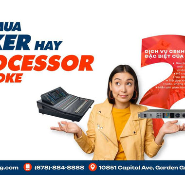 Nên mua Mixer hay Processor cho dàn Karaoke gia đình?